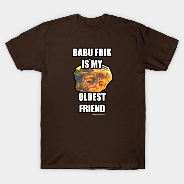 Babu Frik is My Oldest Friend Star Wars T Shirt TeePublic